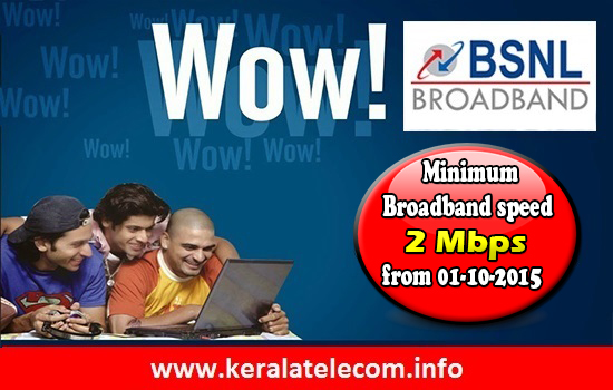 BSNL to upgrade bandwidth of all Broadband Plans with Minimum speed of 2Mbps from 1st October 2015 onwards