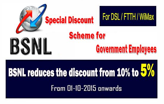 BSNL reduces the 10 percent discount scheme to Government Employees to 5 percent from 1st October 2015 onwards on PAN India basis